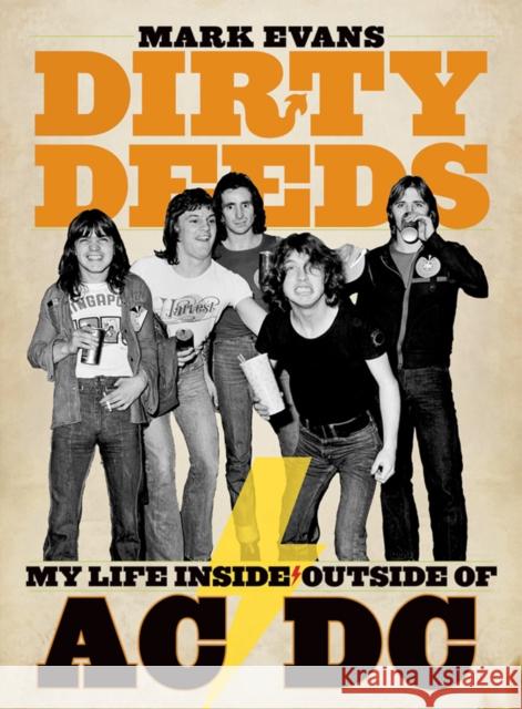 Mark Evans Dirty Deeds: My Life Inside/Outside of AC/DC Mark Evans 9781935950042