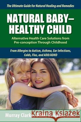 Natural Baby - Healthy Child Clarke Murray 9781935953050 Authority Publishing