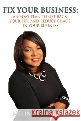 Fix Your Business: A 90-Day Plan to Get Your Life Back and Reduce Chaos in Your Business Melinda F Emerson 9781935953883 Authority Publishing