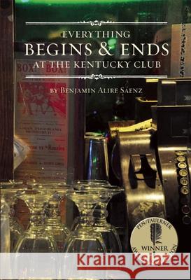 Everything Begins & Ends at the Kentucky Club Sáenz, Benjamin Alire 9781935955320 Cinco Puntos Press