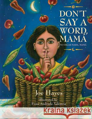 Don't Say a Word, Mama / No Digas Nada, Mama Joe Hayes Esau Andrad 9781935955450 Cinco Puntos Press