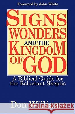 Signs, Wonders, and the Kingdom of God: A Biblical Guide for the Reluctant Skeptic Williams, Don 9781935959106 Harmon Press
