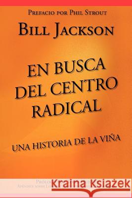 En Busca del Centro Radical: Una Historia de La Viña Jackson, Bill 9781935959342 Harmon Press