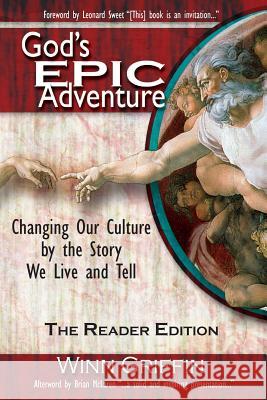 God's Epic Adventure: Changing Our Culture by the Story We Live and Tell (the Reader Edition) Griffin, Winn 9781935959458 Harmon Press
