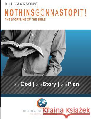 NothinsGonnaStopIt!: The Storyline of the Bible Jackson, Bill 9781935959571