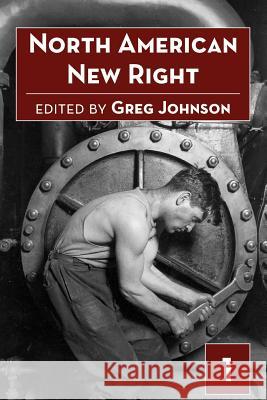 North American New Right, Vol. 1 Greg Johnson 9781935965190