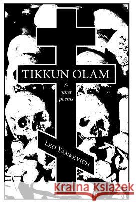 Tikkun Olam and Other Poems Leo Yankevich E. M. Schorb 9781935965374 Counter-Currents Publishing