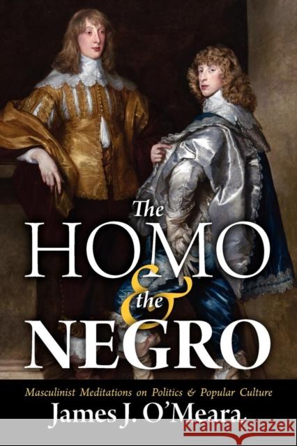 The Homo and the Negro James J O'Meara, Greg Johnson 9781935965480 Counter-Currents Publishing