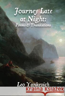 Journey Late at Night: Poems and Translations Yankevich, Leo 9781935965824 Counter-Currents Publishing