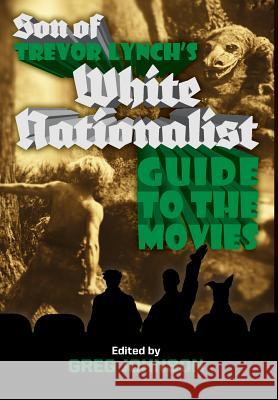 Son of Trevor Lynch's White Nationalist Guide to the Movies Derek Hawthorne Trevor Lynch Greg Johnson 9781935965855 Counter-Currents Publishing