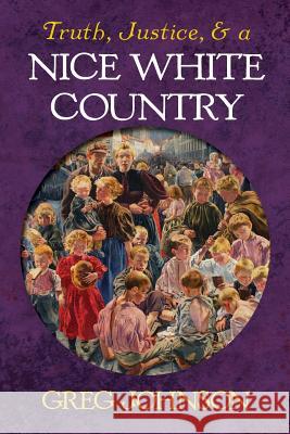 Truth, Justice, and a Nice White Country Greg Johnson 9781935965923