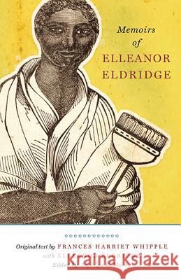 Memoirs of Elleanor Eldridge Elleanor Eldridge Frances H. Whipple Joycelyn Moody 9781935978237 West Virginia University Press