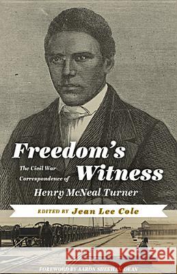 Freedom's Witness: The Civil War Correspondence of Henry McNeal Turner Jean Lee Cole Aaron Sheehan-Dean 9781935978619 West Virginia University Press