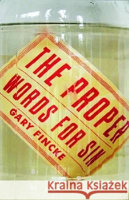 The Proper Words for Sin Gary Fincke 9781935978886