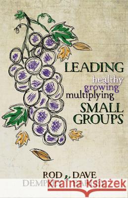 Leading Healthy, Growing, Multiplying, Small Groups Rod Dempsey Dave Earley  9781935986782