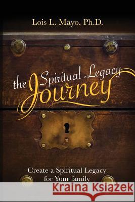 The Spiritual Legacy Journey Lois Mayo 9781935986836