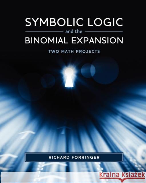 Symbolic Logic and the Binomial Expansion: Two Math Projects Forringer, Richard 9781935991373 Signalman Publishing