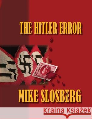 The Hitler Error Mike Slosberg   9781935993551 Nightengale Press