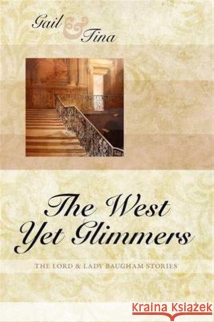 The West Yet Glimmers Gail McEwen, Tina Moncton 9781936009121