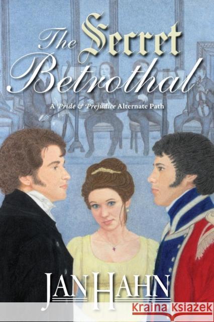 The Secret Betrothal - A Pride and Prejudice Alternate Path Jan Hahn Debbie Styne Janet Taylor 9781936009329 Meryton Press