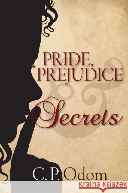 Pride, Prejudice & Secrets C. P. Odom Ellen Pickels 9781936009381 Meryton Press