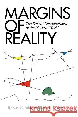 Margins of Reality: The Role of Consciousness in the Physical World Jahn, Robert G. 9781936033003 Icrl Press