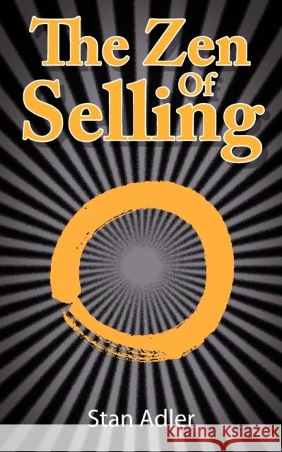 The Zen of Selling: The Way to Profit from Life's Everyday Lessons Adler, Stan 9781936041008 Simon & Brown