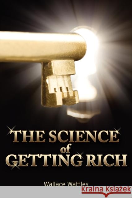 The Science of Getting Rich Wallace D. Wattles 9781936041121 Simon & Brown