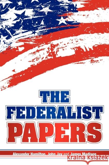 The Federalist Papers Alexander Hamilton James Madison John Jay 9781936041275 Simon & Brown