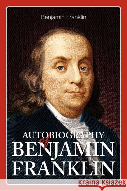 Autobiography of Benjamin Franklin Benjamin Franklin 9781936041312