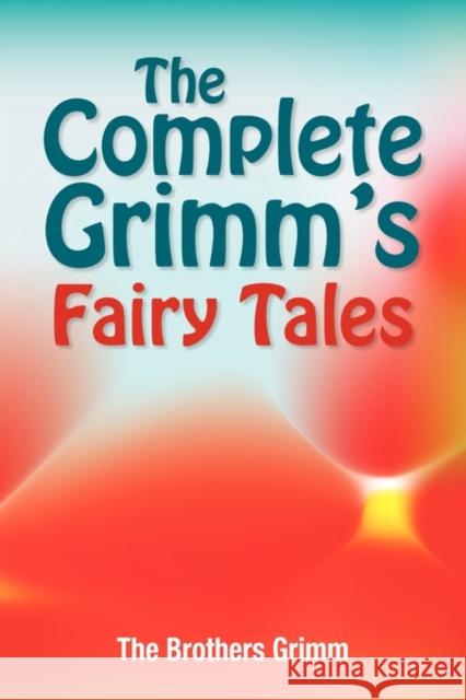 The Complete Grimm's Fairy Tales The Brothers Grimm Jacob Grimm Wilhelm Grimm 9781936041794 Simon & Brown