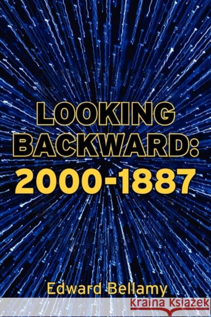 Looking Backward: 2000-1887 Bellamy, Edward 9781936041909 Simon & Brown