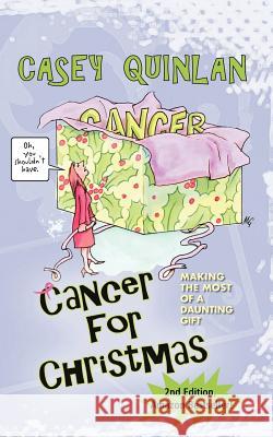 Cancer for Christmas: Making the Most of a Daunting Gift Quinlan, Casey 9781936051410