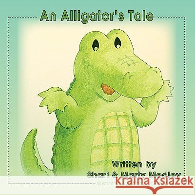 An Alligator's Tale Shari Medley Marty Medley Tiffany Lagrange 9781936051656