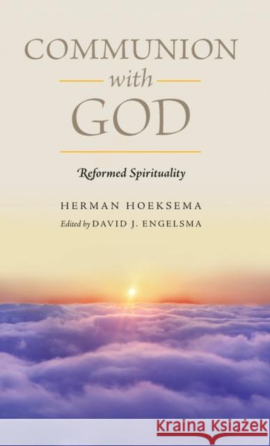 Communion With God (Reformed Spirituality Book 2) Herman Hoeksema, David J Engelsma 9781936054060