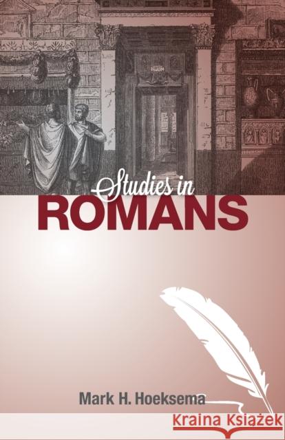 Studies in Romans Mark H Hoeksema 9781936054923 Reformed Free Publishing Association