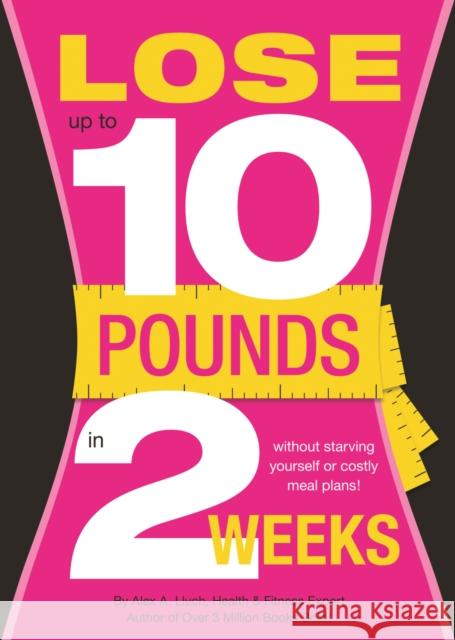 Lose 10 Pounds in Two Weeks Alex Lluch 9781936061174 Wedding Solutions