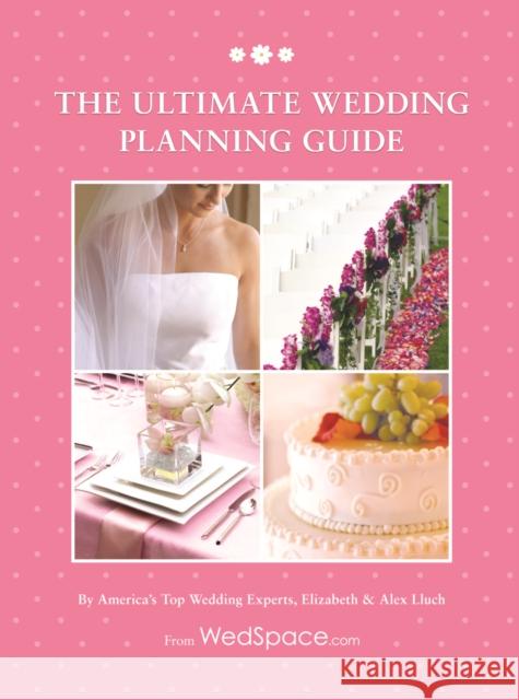 The Ultimate Wedding Planning Guide Elizabeth Lluch Alex A. Lluch 9781936061242 Wedding Solutions