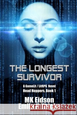 The Longest Survivor: A GameLit/LitRPG Novel Emila H Thicke, Mk Eidson 9781936075041 Eposic