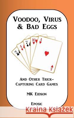Voodoo, Virus & Bad Eggs and Other Trick-Capturing Card Games Mk Eidson   9781936075164 Eposic