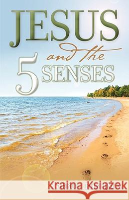 Jesus and the 5 Senses Carroll Roberson 9781936076192