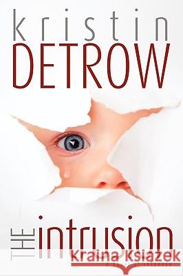 The Intrusion Kristin Detrow 9781936076307 Innovo Publishing LLC