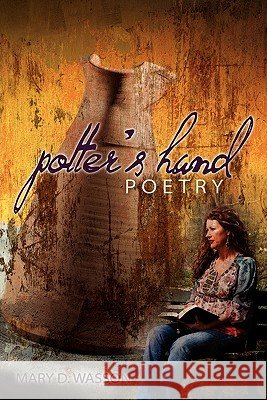 Potter's Hand Poetry Mary D. Wasson 9781936076451