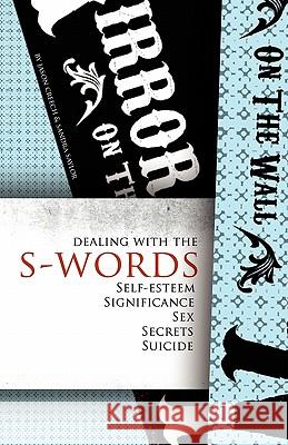 Dealing with the S-Words: Self-Esteem, Significance, Sex, Secrets, Suicide Jason Creech, Sandra Saylor 9781936076703