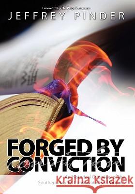 Forged by Conviction: An Historical Overview of the Southern Baptist Conservatives of Virginia Pinder, Jeffrey R. 9781936076758 Innovo Publishing LLC