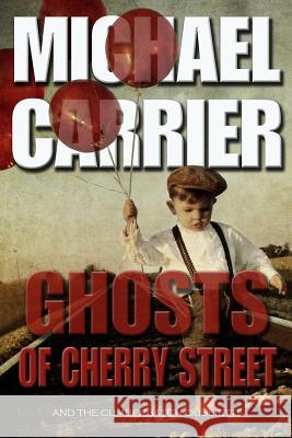 Ghosts of Cherry Street: And the Cumberbatch Oubliette Michael Carrier 9781936092017