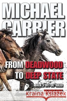 From Deadwood to Deep State-Jack's Oft' derailed Journey Back to Newberry Michael J. Carrier 9781936092031