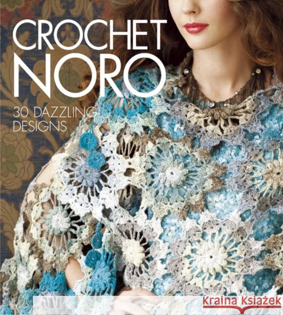 Crochet Noro: 30 Dazzling Designs Sixth&spring Books 9781936096480 0