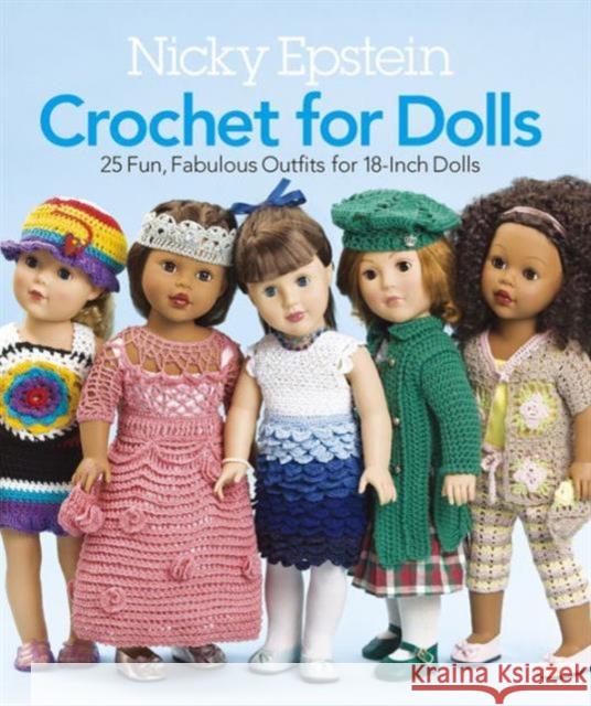 Nicky Epstein Crochet for Dolls: 25 Fun, Fabulous Outfits for 18-Inch Dolls Nicky Epstein 9781936096596
