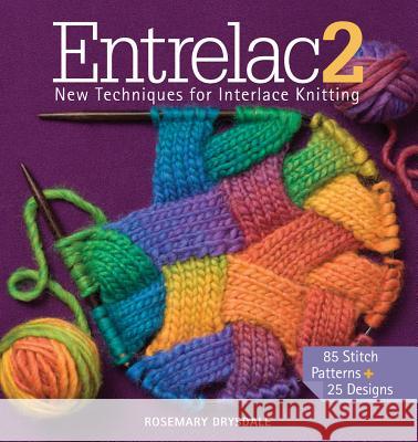 Entrelac 2: New Techniques for Interlace Knitting Rosemary Drysdale 9781936096633